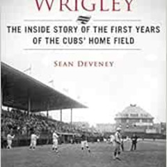 [Read] PDF 📋 Before Wrigley Became Wrigley: The Inside Story of the First Years of t