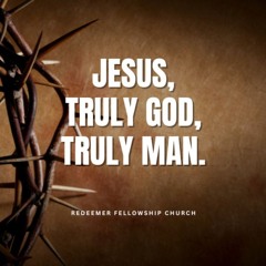 March 16th, 2025 | Jesus, Truly God, Truly Man | John 1:1-13, 14 | Pastor Daniel