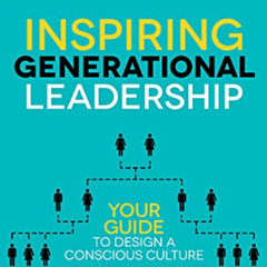 View EPUB ✅ Inspiring Generational Leadership: Your Guide to Design a Conscious Cultu