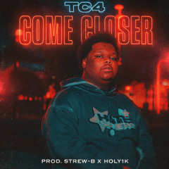 TC4 - Come Closer (Prod. Strew-B x Holy1k)