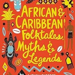 ^Pdf^ African and Caribbean Folktales, Myths and Legends (Scholastic Classics) Written  Wendy S