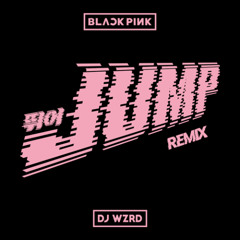 BLACKPINK - JUMP (DJ WZRD Remix)