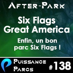 #138 - ENFIN un BON Six Flags !!! (AFTER-PARK)