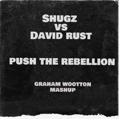 Shugz Vs David Rust - Push The Rebellion (Graham Wootton Mashup) FREE DOWNLOAD