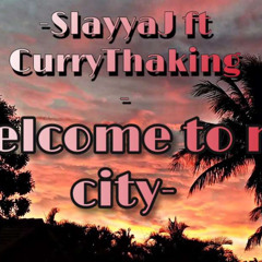 Welcome to my City-SlayyaJ feat-Currythaking