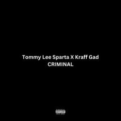 Tommy Lee Sparta X Kraff Gad {Criminal }