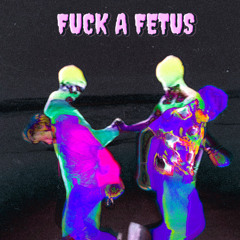 fuck a fetus¡