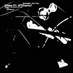 dazegxd - blame (ft. AF1Shawty) [damaggge bootleg]