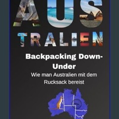 Read PDF 📕 Backpacking Down-Under: Wie man Australien mit dem Rucksack bereist (German Edition)