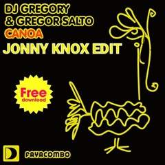 Dj Gregory & Gregor Salto - Canoa ( JONNY KNOX EDIT ) Free Download