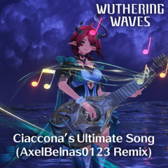 Wuthering Waves - Ciaccona's Ultimate Song (AxelBelnas0123 Remix)