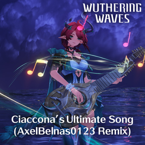 Wuthering Waves - Ciaccona's Ultimate Song (AxelBelnas0123 Remix)