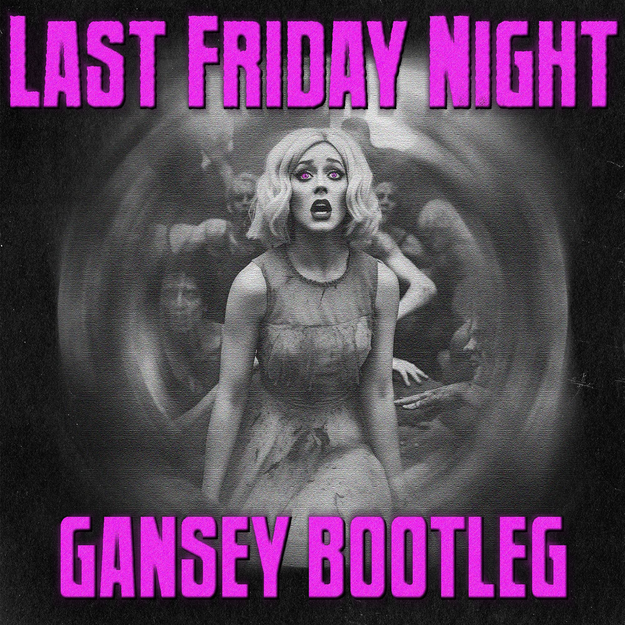 KATY PERRY – LAST FRIDAY NIGHT (GANSEY BOOTLEG) (FREE DOWNLOAD)