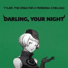 DARLING, YOUR NIGHT (tyler the creator x persona 3 reload mashup)