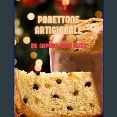 [Ebook]$$ 📖 PANETTONE ARTIGIANALE: UN SAPORE AUTENTICO (Ricette Dolci Vol. 1) (Italian Edition) {P