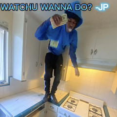 Watchu Wanna Do