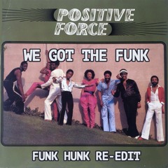 Positive Force - We Got The Funk (Funk Hunk re-edit)(FREE DL)