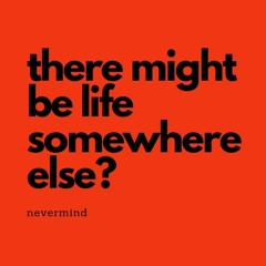 there might be life somewhere else
