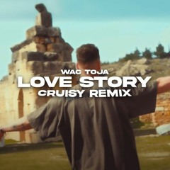 Wac Toja - Love Story (Cruisy Remix)