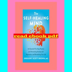 [PDFEPub] The Self-Healing Mind An Essential Five-Step Practice for Overcoming Anxiety and Depressio