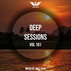 Deep Sessions - Vol 101 ★ Mixed By Abee Sash