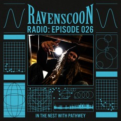 In The Nest With Pathwey On Ravenscoon Radio EP: 26