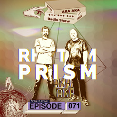 Rhythm Prism by AKA AKA Episode #071