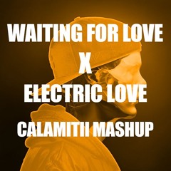 Waiting For Love x Electric Love (CALAMITII Mashup) **PITCHED UP FOR COPYRIGHT**