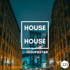 HOUSE is HOUSE by IOSUPASTAR Radio Show Episode 223