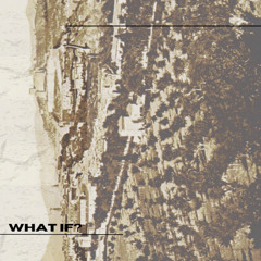 WHAT IF?
