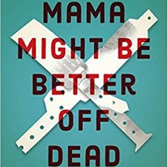 [PDF] ✔️ Download Mama Might Be Better Off Dead: The Failure of Health Care in Urban America Online