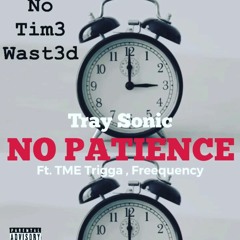 No Patience (feat. Freequency, TME Trigga)[Produced by Tray Sonic]