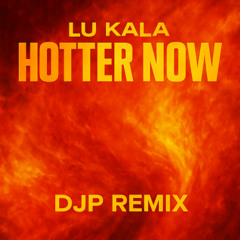 Hotter Now - DJP Remix