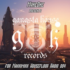 MykeOne - Presents Gangsta House For Maxximixx Housefloor Radio 004