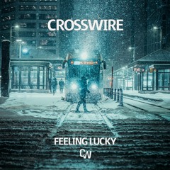 CROSSWIRE - Feeling Lucky (Original Mix)