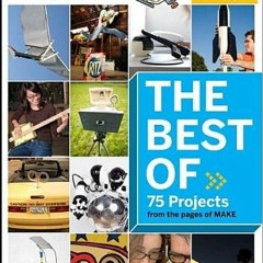 Read EPUB KINDLE PDF EBOOK The Best of Make:: 75 Projects from the Pages of Make by