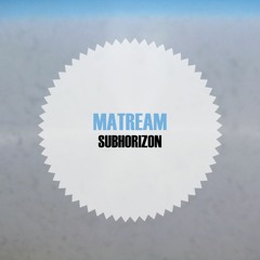 Matream – Subhorizon