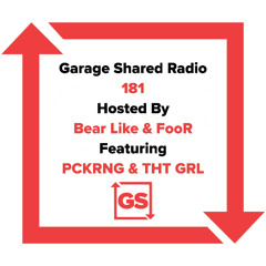 Garage Shared Radio 181 w/ Bear Like & FooR ft. PCKRNG & THT GRL