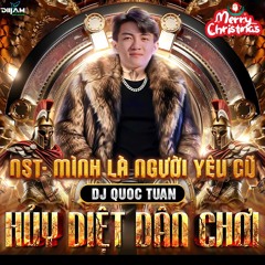 NST 2K25 - MÌNH LÀ NGƯỜI YÊU CŨ - QUOCTUAN RMX