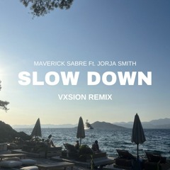 Slow Down - Maverick Sabre ft.Jorja Smith (VXSION Remix)