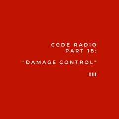 CODE RADIO PART 18: DAMAGE CONTROL (ft. Abdou Cisse)