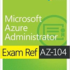READ/DOWNLOAD< Microsoft Azure Administrator Exam Ref AZ-104 FULL BOOK PDF & FULL AUDIOBOOK