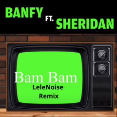 Bam Bam - Banfy feat Sheridan (LeleNoise Extended Remix)
