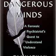 [READ] EPUB 📍 Dangerous Minds: A Forensic Psychiatrist's Quest to Understand Violenc