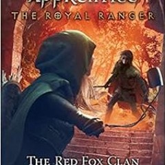 ACCESS [KINDLE PDF EBOOK EPUB] The Royal Ranger: The Red Fox Clan (Ranger's Apprentic