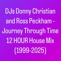 DJs Donny Christian & Ross Peckham - Journey Through Time 12 Hour House Mix (1999-2025)