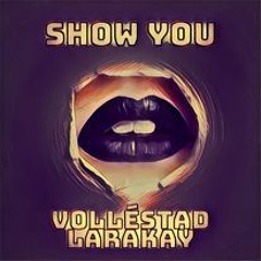 Show you - Volléstad & Larakay