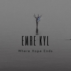 Emre KYL -Where Hope Ends