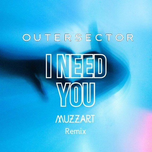 Outer Sector - I Need You ft. Melsen (MUZZART Remix)