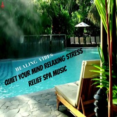 QUIET YOUR MIND Relaxing Stress Relief SPA Music